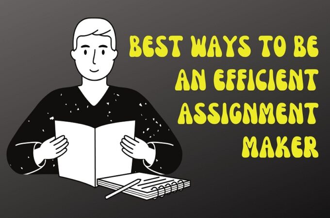Best Ways to Be an Efficient Assignment Maker