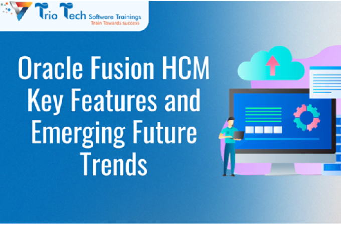 Oracle Fusion HCM: Key Features and Emerging Future Trends